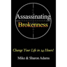 Assassinating Brokenness: Change Your Life In 24 Hours!