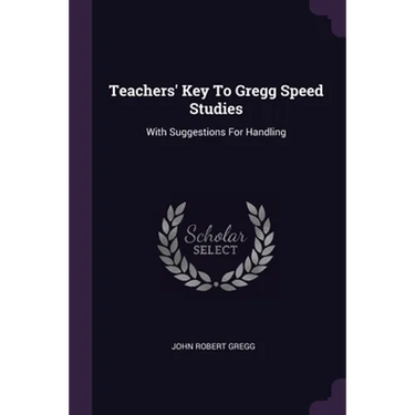 Teachers' Key To Gregg Speed Studies: With Suggestions For Handling
