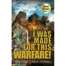 I Was Made For This Warfare!
