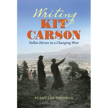 Writing Kit Carson: Fallen Heroes in a Changing West