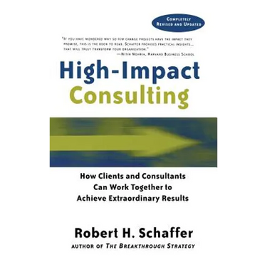 High Impact Consulting: How Clients and Consultants Can Leverage Rapid Results Into Long Term Gains