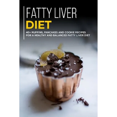 Fatty Liver Diet: 40+ Muffins, Pancakes and Cookie recipes for a healthy and balanced Fatty liver diet
