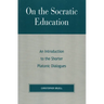 On the Socratic Education: An Introduction to the Shorter Platonic Dialogues