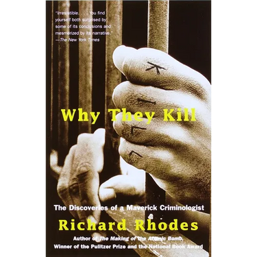 Why They Kill: The Discoveries of a Maverick Criminologist