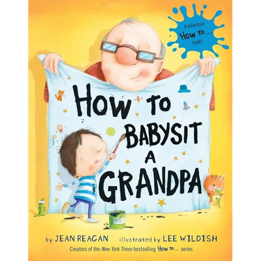 How to Babysit a Grandpa: A Book for Dads, Grandpas, and Kids