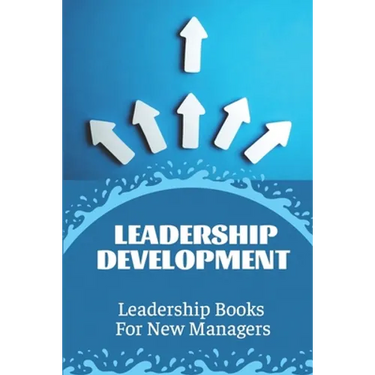 Leadership Development: Leadership Books For New Managers: Developing Leadership Skills