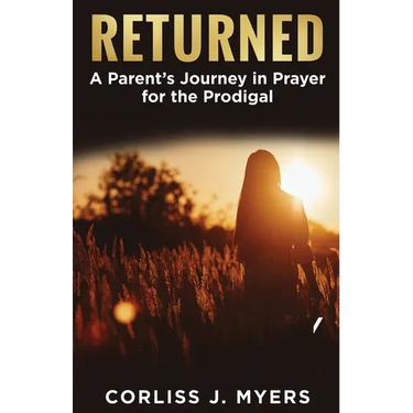 Returned A Parent's Journey in Prayer for the Prodigal