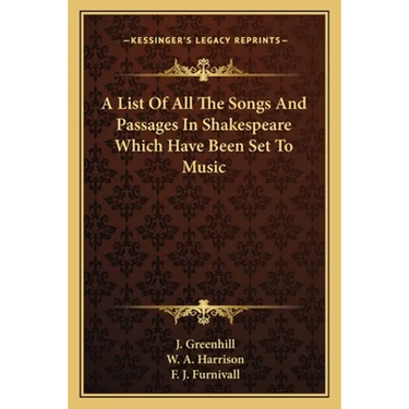 A List Of All The Songs And Passages In Shakespeare Which Have Been Set To Music