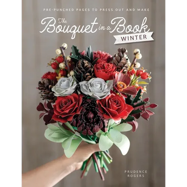 The Bouquet in a Book: Winter: Pre-Punched Pages to Press Out and Make