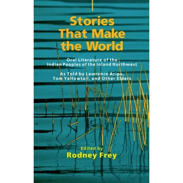 Stories That Make the World: Oral Literature of the Indian Peoples of the Inland Northwest Volume 218