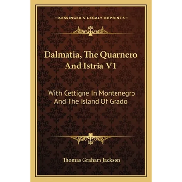 Dalmatia, The Quarnero And Istria V1: With Cettigne In Montenegro And The Island Of Grado
