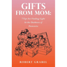 Gifts From Mom: 7 Tips For Finding Light In the Darkness of Dementia