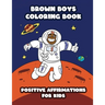 Brown Boys Coloring Book: Positive Affirmations for Kids