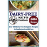 The Dairy Free Keto Cookbook: Over 600 Dairy Free Ketogenic Recipes for healing and weight loss
