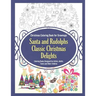 Christmas Coloring Book for Grownups Santa and Rudolphs Classic Christmas Delights Coloring Books Designed for Artists, Adults, Teens and Older Childr