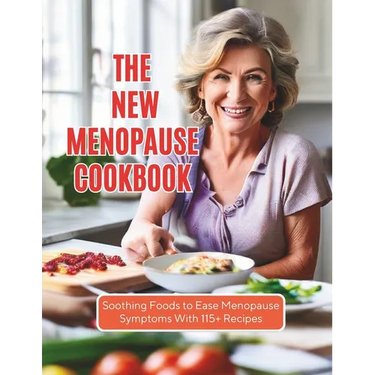 The New Menopause Cookbook: Soothing Foods to Ease Menopause Symptoms With 115+ Recipes