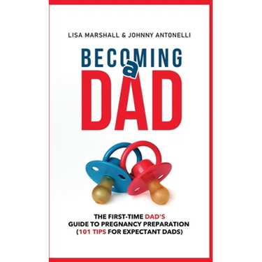 Becoming a Dad: The First-Time Dad's Guide to Pregnancy Preparation (101 Tips For Expectant Dads)