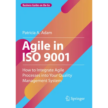 Agile in ISO 9001: How to Integrate Agile Processes Into Your Quality Management System