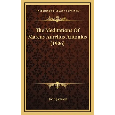 The Meditations Of Marcus Aurelius Antonius (1906)