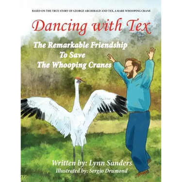 Dancing with Tex: The Remarkable Friendship to Save the Whooping Cranes