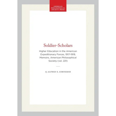 Soldier-Scholars: Higher Education in the American Expeditionary Forces, 1917-1919, Memoirs, American Philosophical Society (Vol. 221)