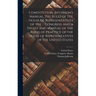 Constitution, Jefferson's Manual, the Rules of the House of Representatives of the ... Congress, and a Digest and Manual of the Rules of Practice of t