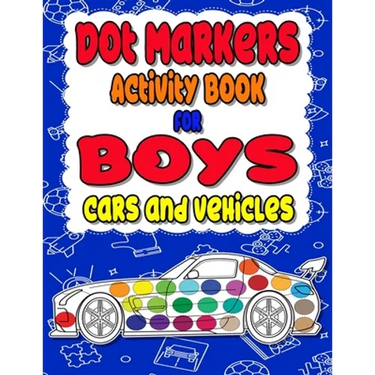 Dot Markers Activity Book for boys Cars and Vehicles: Dot a dot book, Realistic cars dot markers activity books for Preschoolers, Toddlers, Kindergart