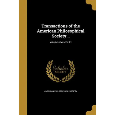 Transactions of the American Philosophical Society ..; Volume new ser: v.21