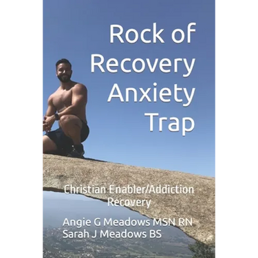 Rock of Recovery Anxiety Trap: Christian Enabler/Addiction Recovery