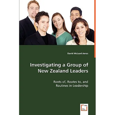 Investigating a Group of New Zealand Leaders - Roots of, Routes to, and