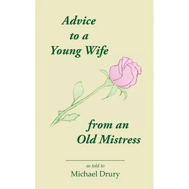 Advice to a Young Wife from an Old Mistress