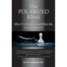 The Polarized Mind: Why It's Killing Us and What We Can Do about It