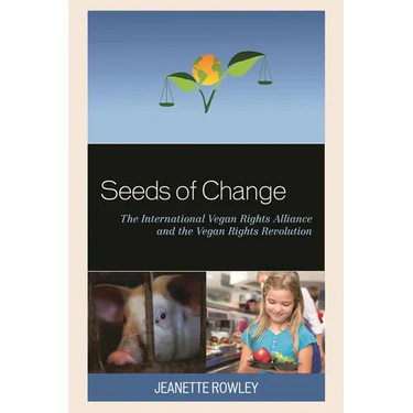 Seeds of Change: The International Vegan Rights Alliance and the Vegan Rights Revolution