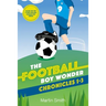 The Football Boy Wonder Chronicles 1-3: Football books for kids 7-12