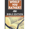Would You Rather: Bible Edition - Funny, Easy, and Challenging Would You Rather Questions For Kids, Teens & Adults