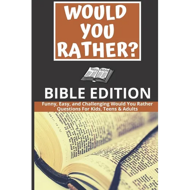 Would You Rather: Bible Edition - Funny, Easy, and Challenging Would You Rather Questions For Kids, Teens & Adults