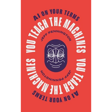 You Teach the Machines: AI On Your Terms