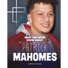 What You Never Knew about Patrick Mahomes