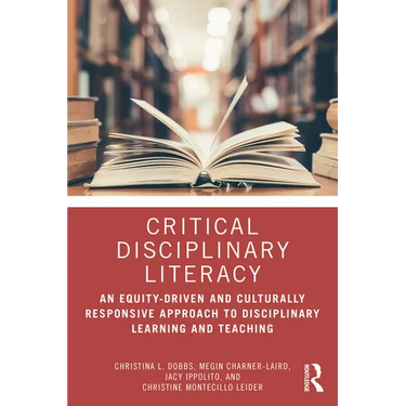 Critical Disciplinary Literacy: An Equity-Driven and Culturally Responsive Approach to Disciplinary Learning and Teaching