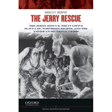 Jerry Rescue: The Fugitive Slave Law, Northern Rights, and the American Sectional Crisis