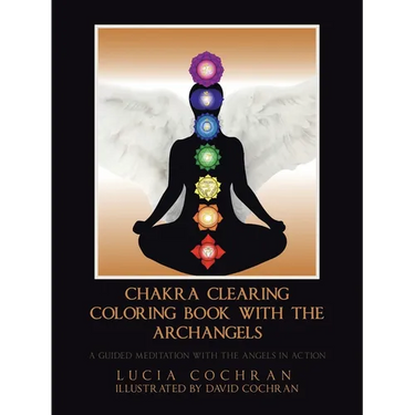 Chakra Clearing Coloring Book with the Archangels: A Guided Meditation with the Angels in Action