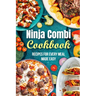 Ninja Combi Cookbook: Recipes for Every Meal Made Easy