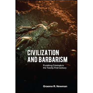 Civilization and Barbarism: Punishing Criminals in the Twenty-First Century