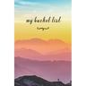 My Bucket List: A Fun And Really Perfect Way To Write Down And Keep Track Of All Of The Things In Life That You Have Wanted To Do, But