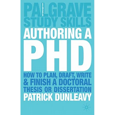 Authoring a PhD: How to Plan, Draft, Write and Finish a Doctoral Thesis or Dissertation