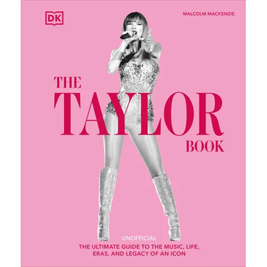 The Taylor Swift Book: The Ultimate Guide to the Music, Life, Eras, and Legacy of an Icon