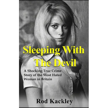 Sleeping With The Devil: A Shocking True Crime Story of the Most Evil Woman in Britain