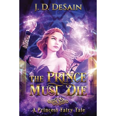The Prince Must Die!: A Princess Fairy Tale