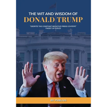 The Wit and Wisdom of Donald J. Trump