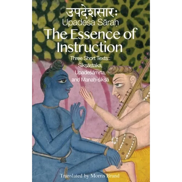 The Essence of Instruction: Three Short Texts: Siksamrta, Upadesamrta, and Manah-siksa